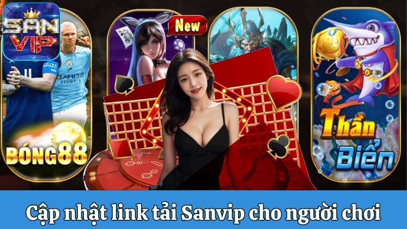 Cập nhật link tải Sanvip dành cho thành viên cổng game