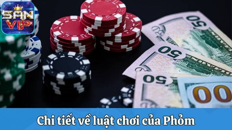 Chi tiết về luật chơi của Phỏm