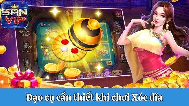 Đạo cụ cần thiết khi chơi Xóc đĩa
