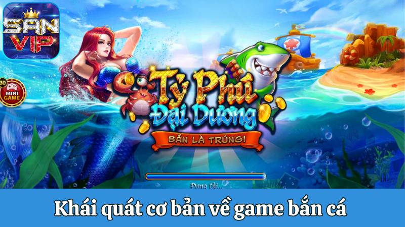 Khái quát cơ bản về game bắn cá