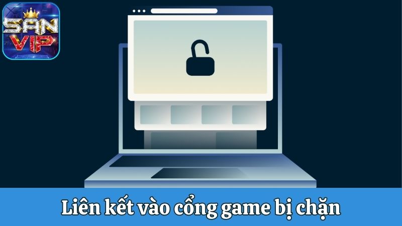 Liên kết vào cổng game bị chặn