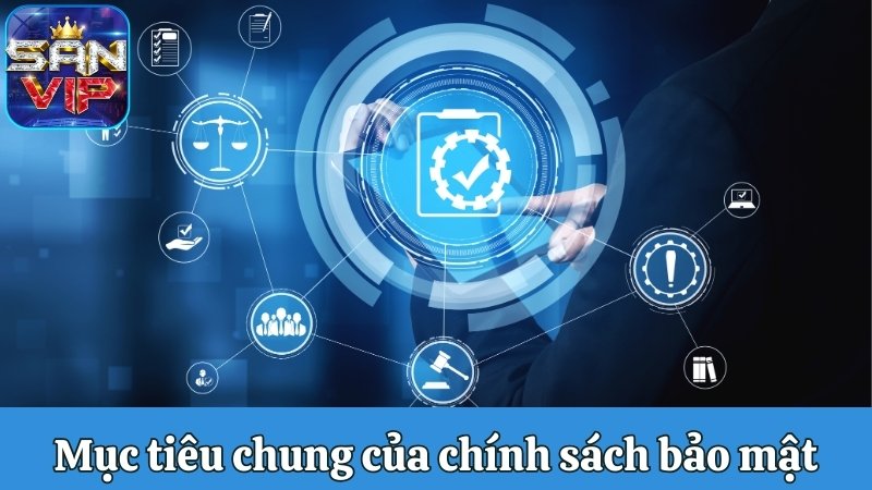 Mục tiêu chung của chính sách bảo mật