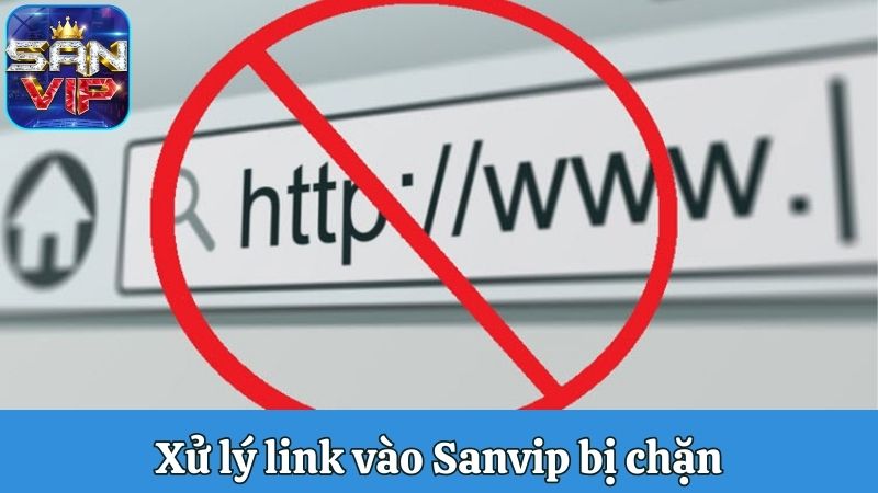 Xử lý link vào Sanvip bị chặn